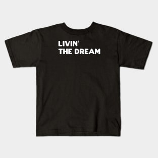 Livin the dream Kids T-Shirt